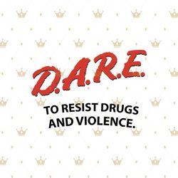 dare to resist drugs and violence svg, trending svg, dare svg, drugs svg, violence svg, cool slogan svg, cool shirt svg,