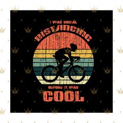 i was social distancing before it was cool svg, trending svg, biking svg, biker svg, bike svg, cycling svg, retro biker