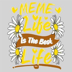 Meme Life Is The Best Life Svg, Mothers Day Svg, Meme Svg, Meme Life Svg, Mom Svg, Mom Love Svg, Mom Gifts, Mom Life Svg
