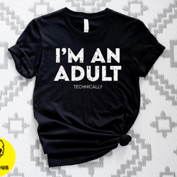 im an adult shirt, 18th birthday shirt, funny 18th birthday shirt, 18 year old gift, im an adult technically shirt, frie