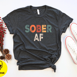 sober af shirt, sobriety shirt recovery tshirt, inspiration recovery shirt, sobriety gift for men tee, sober af tshirt