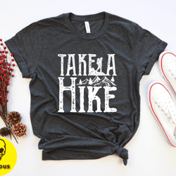 take a hike tshirt, road trip shirt, hiking tee, adventure camping mountain camper shirt