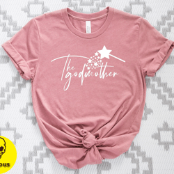 the godmother shirt, fairy godmother shirt, gift for mothers day, cute godmom proposal tee, godmother birthday tee