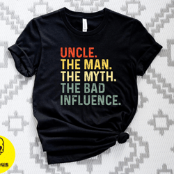 uncle the man the myth the bad influence tshirt, uncle tshirt, the man the myth tee, fathers day tshirt