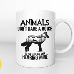 animals dont have a voice coffee mug,animal lover cup,animal lovers,gifts for animal lovers,animal lover coffee mug,