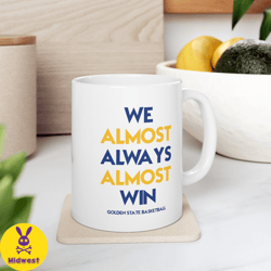 golden state warriors , we almost always almost win , basketball mug , glossy mug , perfect gift idea , funny nba gift ,