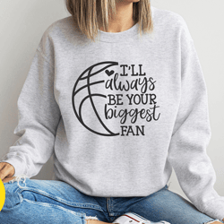 ill always be your biggest fan sweatshirt, baseball sweatshirt, baseball mom sweatshirt, baseball fan sweatshirt, baseba