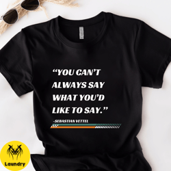 you cant always say what youd like to say f1 shirt vintage formula 1 tshirt racing inspired clothing, vettel formula 1 s