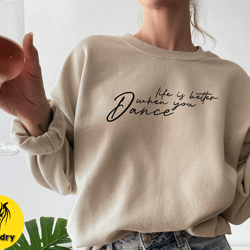 life is better when you dance sweatshirt, dance shirt, dance crewneck, womens dance sweatshirt, dance mom, dance mama, d