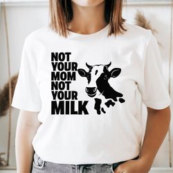 not your mom not your milk tshirt,save animal shirt, vegan shirt, vegetarian shirt, animal lover tee,gift for vegan, ani