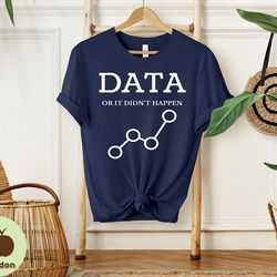 data or it didn't happen, data analyst gift, data analysis shirt, data scientist present, funny data science, data shirt