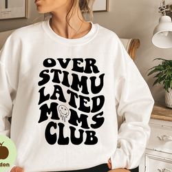 overstimulated moms club sweathirt, overstimulated moms sweatshirt, cute retro shirt for moms, anxiety moms, girly sweat