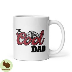 the cool dad funny coffee mug,gifts for dad,cool dad mug,hilarious coffee mug for him,mens coffee mug,coffee lovers,tea