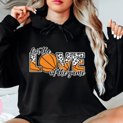 for the love of the game hoodie, basketball love hoodie, basketball hoodie, basketball mom hoodie, game day hoodie, bask