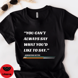 you cant always say what youd like to say f1 shirt vintage formula 1 tshirt racing inspired clothing, vettel formula 1 s