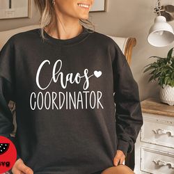 chaos coordinator sweatshirt, mothers day sweatshirt, motherhood sweatshirt, best mom sweatshirt, perfect mothers day gi