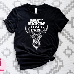 best bucking dad ever shirt, best dad gifts tee, hunting season tee, fathers day gift shirt, husband hunting shirt, deer