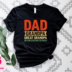 dad grandpa shirt, great grandpa shirt, grandfather shirt, fathers day gift, grandpa gift, grandpa i just keep getting b