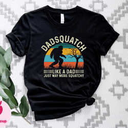 dad squatch father bigfoot tshirt, bigfoot lovers shirt, sasquatch shirt, bigfoot father tee, funny fathers tee, dadsqua