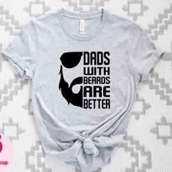 dads with beards are better tshirt, funny bearded dad shirt, cool dad shirt, fathers day gift tee