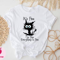 its fine im fine everything is fine shirt, im fine tshirt, funny cat shirt, motivational shirt, positivity shirt