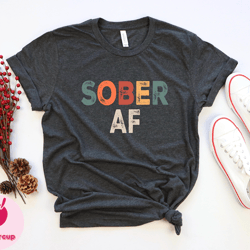 sober af shirt, sobriety shirt recovery tshirt, inspiration recovery shirt, sobriety gift for men tee, sober af tshirt