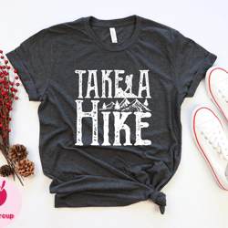 take a hike tshirt, road trip shirt, hiking tee, adventure camping mountain camper shirt