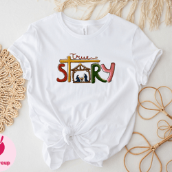 true story shirt, nativity shirt, christmas family shirt, nativity scene shirt, merry christmas tee, jesus gift shirt, c