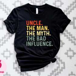 uncle the man the myth the bad influence tshirt, uncle tshirt, the man the myth tee, fathers day tshirt