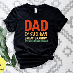 dad grandpa shirt, great grandpa shirt, grandfather shirt, fathers day gift, grandpa gift, grandpa i just keep getting b