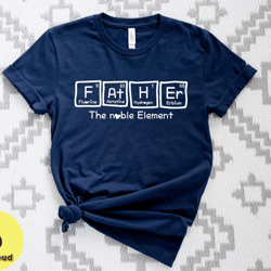 father the noble element tshirt, father tshirt, father element shirt, father graphic tees, fathers day tshirt