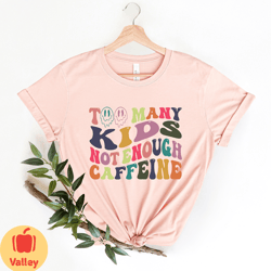 too many kids not enough caffeine shirt, many kids, caffeine shirt, mama tee, hippie mother tee,mommy shirt,gift for mom