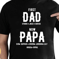 first dad now papa shirt with kids names, personalized shirt, grandpa t shirt, papa t shirt, t shirt men, birthday gift