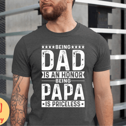 being dad is an honor being papa is priceless tshirt, fathers day gift, dads t shirt, grandpas tshirt, gift for dad, xma