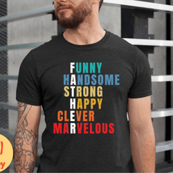 funny handsome strong happy clever marvelous, fathers day shirt, funny dad shirt, fathers day gift from daughter, christ
