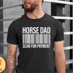 horse dad scan for payment tshirt, funny mens horse lover dad shirt, horse daddy tshirt for fathers day, horse fans dad