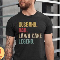 husband dad lawn care legend shirt, for husband, fathers day shirt, husband gift, gardening shirt, gifts for husband, be