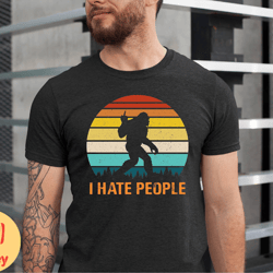 i hate people shirt, funny bigfoot tshirt, i hate people bigfoot tee, bigfoot lover tshirt, bassquatch bigfoot tee