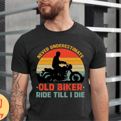 never underestimate an old biker shirt, grandpa biker shirt, vintage motorcycle dad tshirt, motorbike papa tshirt, retir