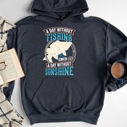 a day without fishing is like a day without sunshine hoodie, hoodie, gift for fisherman, profession hobby hoodie, fisher