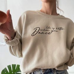 life is better when you dance sweatshirt, dance shirt, dance crewneck, womens dance sweatshirt, dance mom, dance mama, d