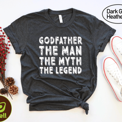 godfather the man the myth the legend shirt, dad the man shirt, godfather the myth shirt, fathers day shirt, godfather g