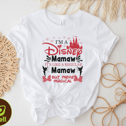 im a disney mamaw shirt, like a regular mamaw but more magical, disney mom shirt, family trip shirt