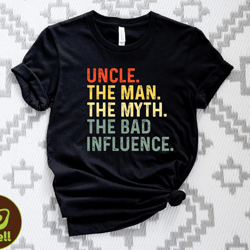 uncle the man the myth the bad influence tshirt, uncle tshirt, the man the myth tee, fathers day tshirt
