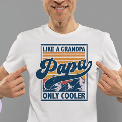 retro papa shirt, papa like a grandpa only cooler, funny papa tshirts, vintage style grandpa tees