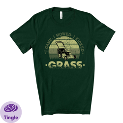 i came, i saw, i kicked grass tee, mowing grass, dad mowing design, premium unisex shirt, fathers shirt