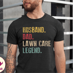 husband dad lawn care legend shirt, for husband, fathers day shirt, husband gift, gardening shirt, gifts for husband, be