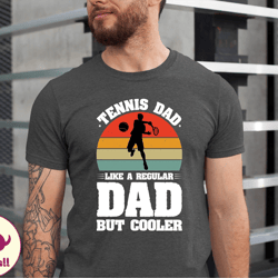 tennis dad like a regular dad but cooler tshirt, tennis dad fathers day shirt, tennis dad tshirt, fathers day tennis dad