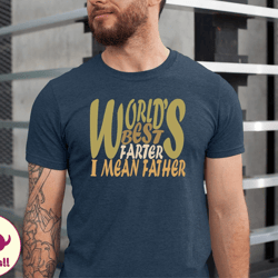 worlds best farter i mean father tee, funny dad shirt , fathers day gift, husband shirt, dad gift, dad shirt, funny fath