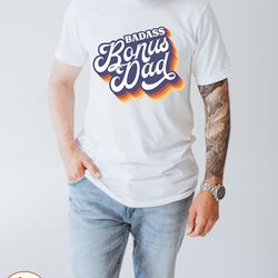 badass bonus dad funny fathers day gift shirt, fathers day shirt, fathers day gifts, bonus dad shirt, step fathers gifts